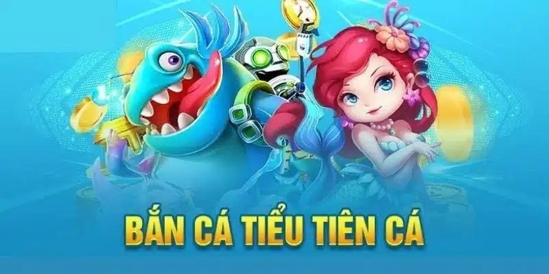 Bắn Cá Tiểu Tiên Cá – Trải Nghiệm Đại Dương Kỳ Ảo Xinh Đẹp