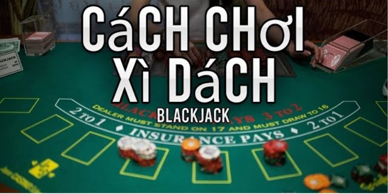 Cách chơi bài Xì Dách hiệu quả