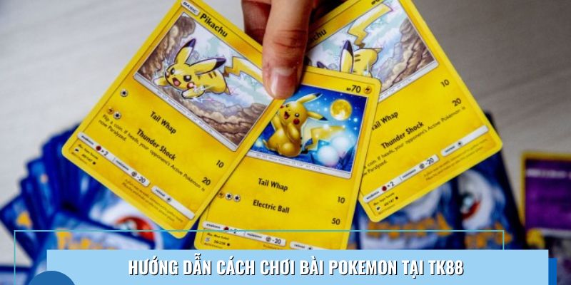 Chi tiết cách chơi bài Pokemon chuẩn cao thủ TK88