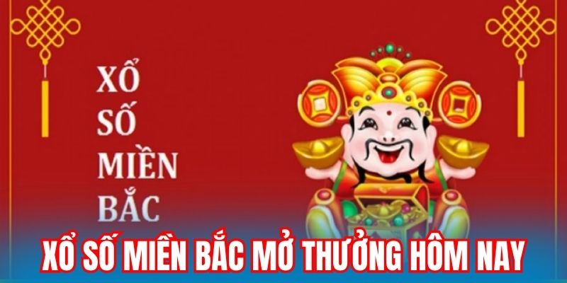 Xổ Số Miền Bắc Mở Thưởng Hôm Nay - Cơ Hội Nhận Thưởng Lớn