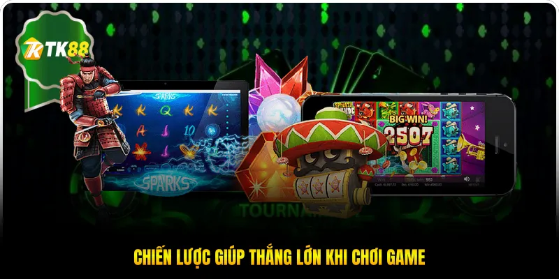 Chiến lược giúp bạn nhanh thắng lớn khi chơi game