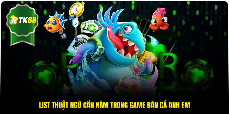 List thuật ngữ cần nắm trong game bắn cá anh em