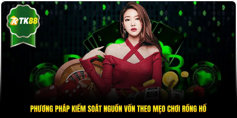 Phương pháp kiểm soát nguồn vốn theo mẹo chơi Rồng Hổ