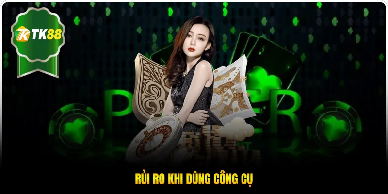 Rủi ro khi dùng công cụ