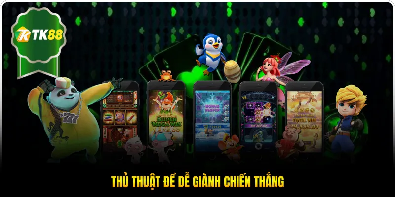 Thủ thuật để dễ giành chiến thắng