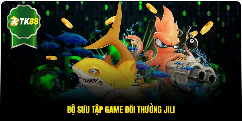Bộ sưu tập game đổi thưởng Jili