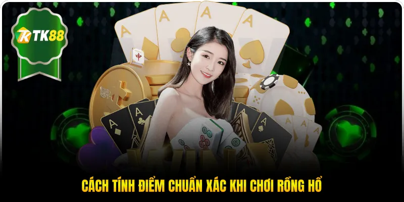Cách tính điểm chuẩn xác khi chơi Rồng Hổ