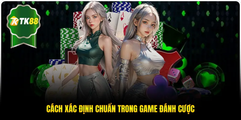 Cách xác định chuẩn trong game đánh cược