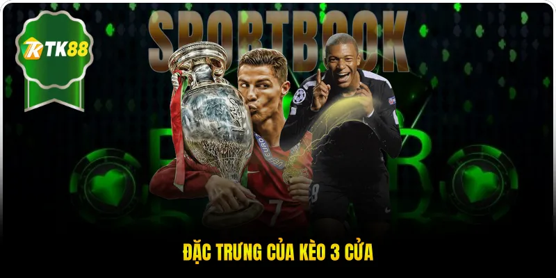 Đặc trưng của kèo 3 cửa