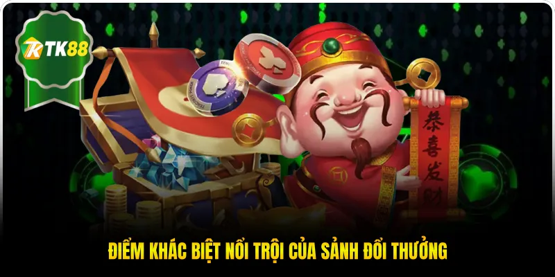 Điểm khác biệt nổi trội của sảnh đổi thưởng