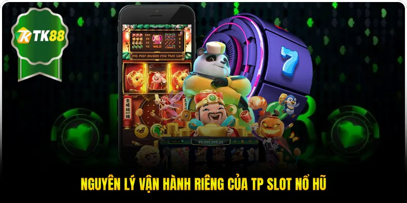 Nguyên lý vận hành riêng của TP slot nổ hũ