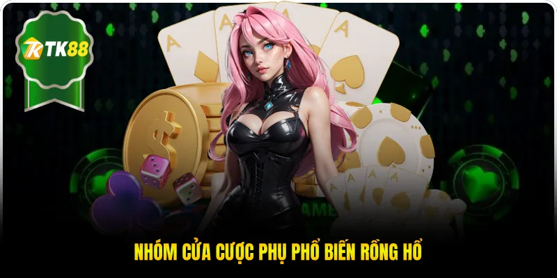 Nhóm cửa cược phụ phổ biến Rồng Hổ