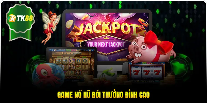 Game nổ hũ đổi thưởng đỉnh cao