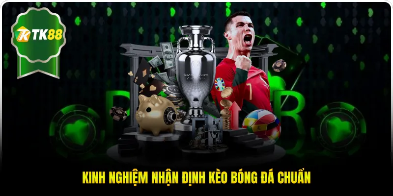 Kinh nghiệm từ chuyên gia để nhận định kèo bóng đá