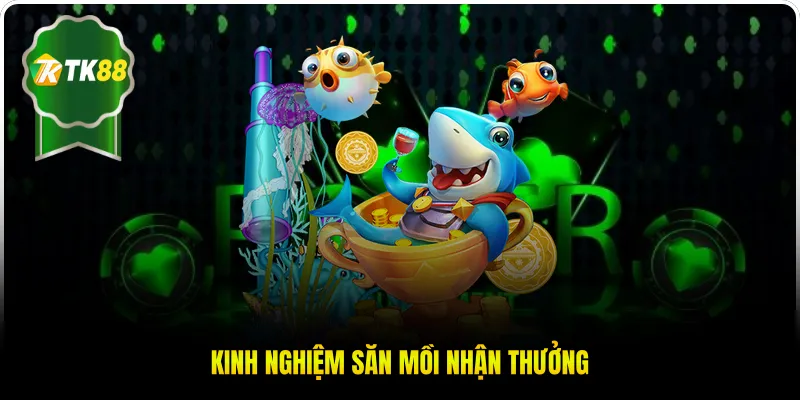 Kinh nghiệm săn mồi nhận thưởng