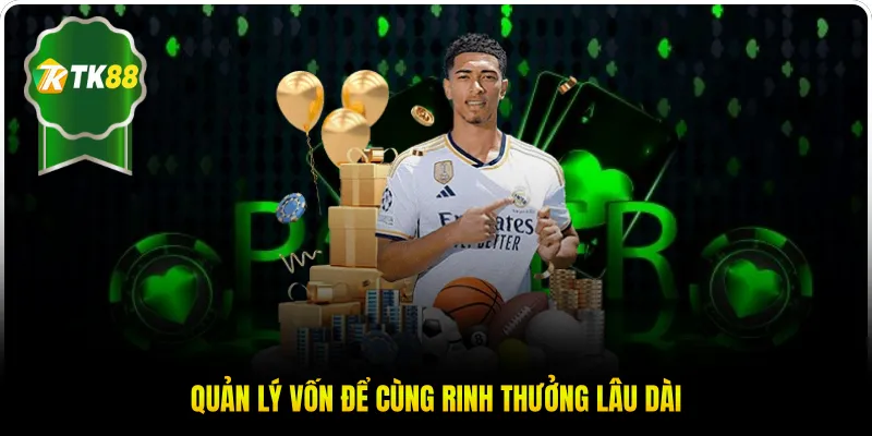Quản lý vốn để cùng rinh thưởng lâu dài