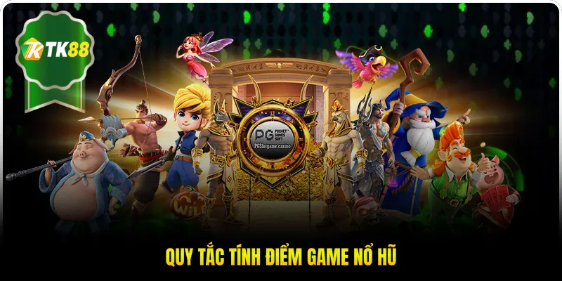 Quy tắc tính điểm game nổ hũ