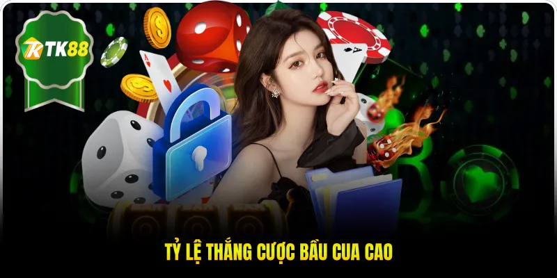 Tỷ lệ thắng cược bầu cua cao
