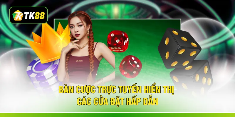 Bàn cược trực tuyến hiển thị các cửa đặt hấp dẫn