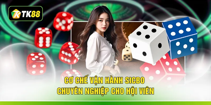 Cơ chế vận hành sicbo chuyên nghiệp cho hội viên