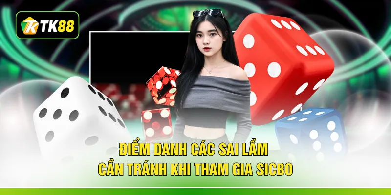 Điểm danh các sai lầm cần tránh khi tham gia sicbo