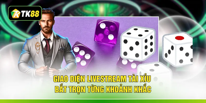 Giao diện livestream tài xỉu bắt trọn từng khoảnh khắc