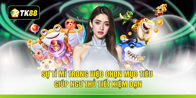 Sự tỉ mỉ trong việc chọn mục tiêu giúp ngư thủ tiết kiệm đạn
