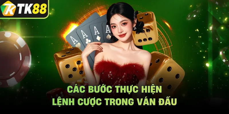 Các bước thực hiện lệnh cược trong ván đấu