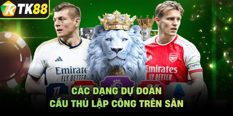 Các dạng dự đoán cầu thủ lập công trên sân