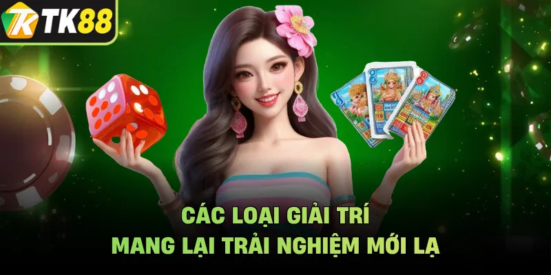 Các loại giải trí mang lại trải nghiệm mới lạ