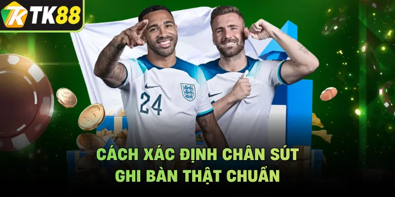 Cách xác định chân sút ghi bàn thật chuẩn