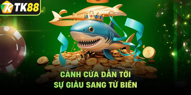 Cánh cửa dẫn tới sự giàu sang từ biển