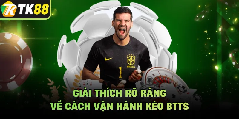 Giải thích rõ ràng về cách vận hành kèo BTTS
