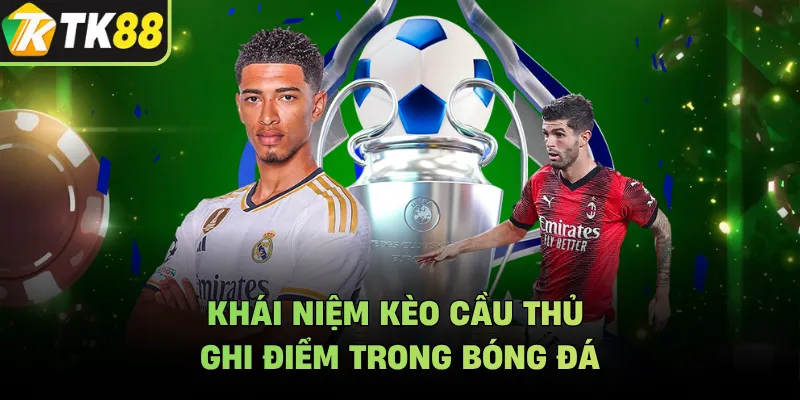 Khái niệm kèo cầu thủ ghi điểm trong bóng đá