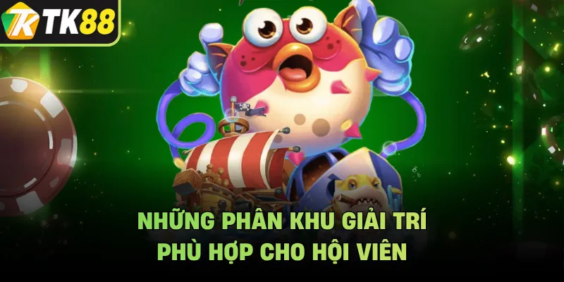 Những phân khu giải trí phù hợp cho hội viên