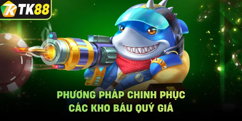 Phương pháp chinh phục các kho báu quý giá