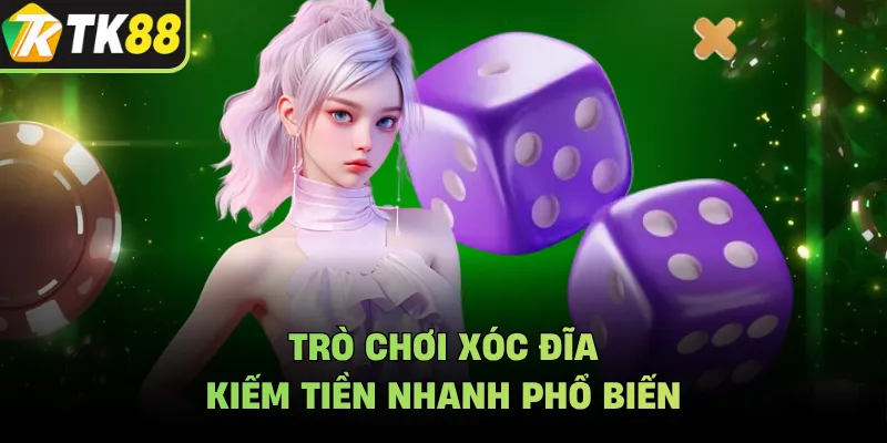 Trò chơi xóc đĩa kiếm tiền nhanh phổ biến