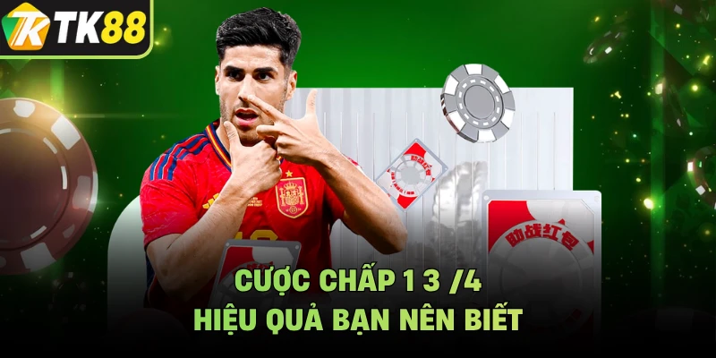 Cược chấp 1 3 /4 hiệu quả bạn nên biết