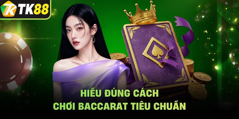 Hiểu đúng cách chơi baccarat tiêu chuẩn