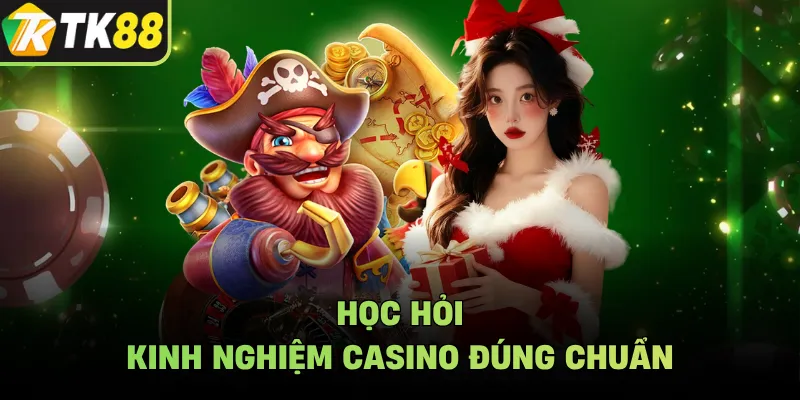 Học hỏi kinh nghiệm casino đúng chuẩn