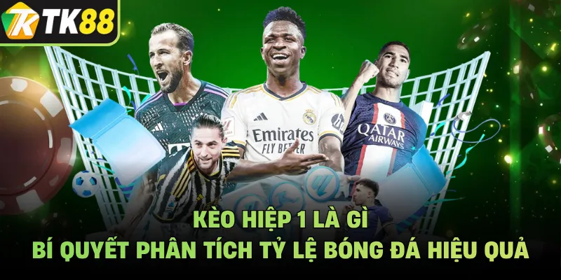 Kèo Hiệp 1 Là Gì - Bí Quyết Phân Tích Tỷ Lệ Bóng Đá Hiệu Quả