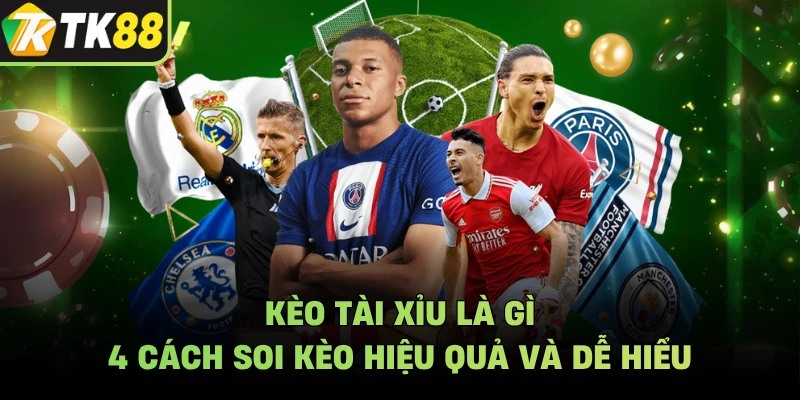 Kèo Tài Xỉu Là Gì - 4 Cách Soi Kèo Hiệu Quả Và Dễ Hiểu