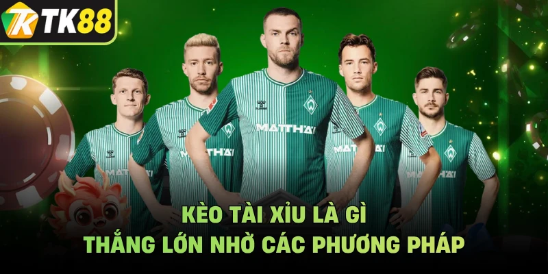 Kèo tài xỉu là gì thắng lớn nhờ các phương pháp