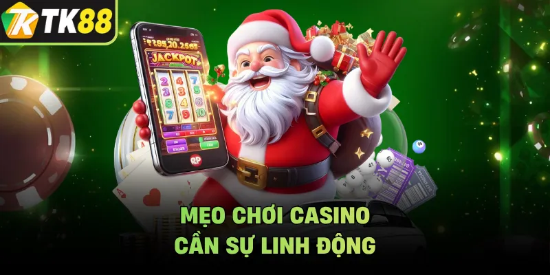 Mẹo chơi casino cần sự linh động
