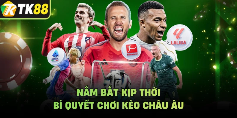 Nắm bắt kịp thời bí quyết chơi kèo châu âu