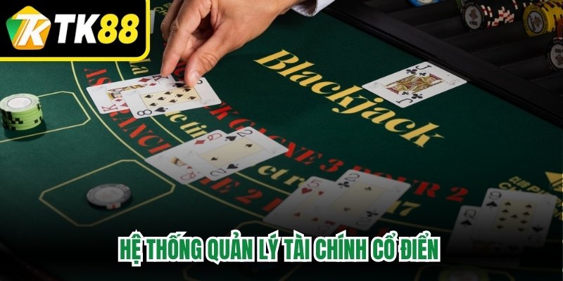 Hệ thống quản lý tài chính cổ điển Blackjack chiến thuật Martingale