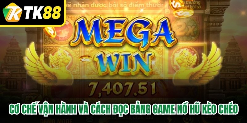 Cơ chế vận hành và cách đọc bảng game nổ hũ kèo chéo