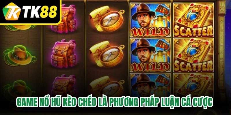 Game nổ hũ kèo chéo là một phương pháp luận cá cược nâng cao