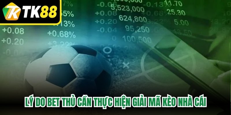 Lý do bet thủ cần thực hiện giải mã kèo nhà cái