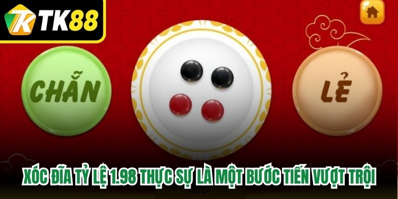 Xóc đĩa tỷ lệ 1.98 thực sự là một bước tiến vượt trội